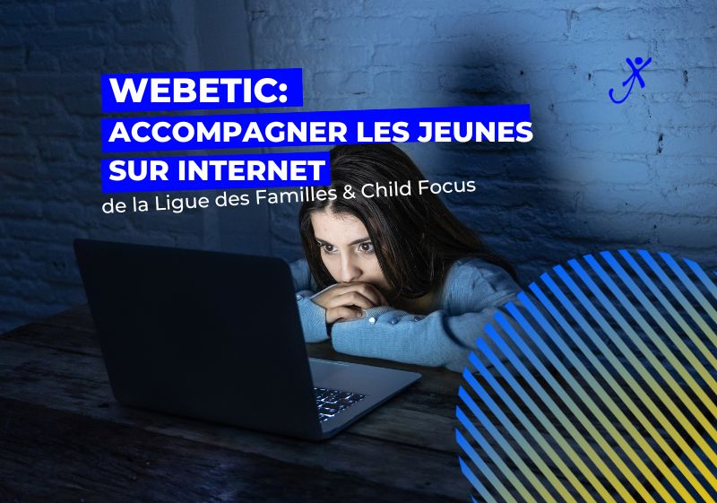 Webetic de la Ligue des Familles & Child Focus.