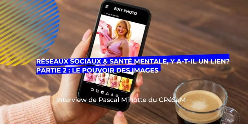 réseaux sociaux pouvoir image, Réseaux sociaux et santé mentale, y a-t-il un lien? Partie 2 : Le pouvoir des images